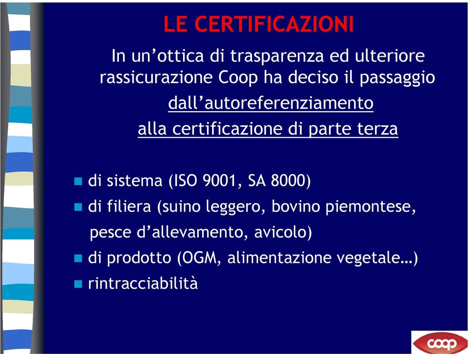 sistema (ISO 9001, SA 8000) di filiera (suino leggero, bovino piemontese, pesce d