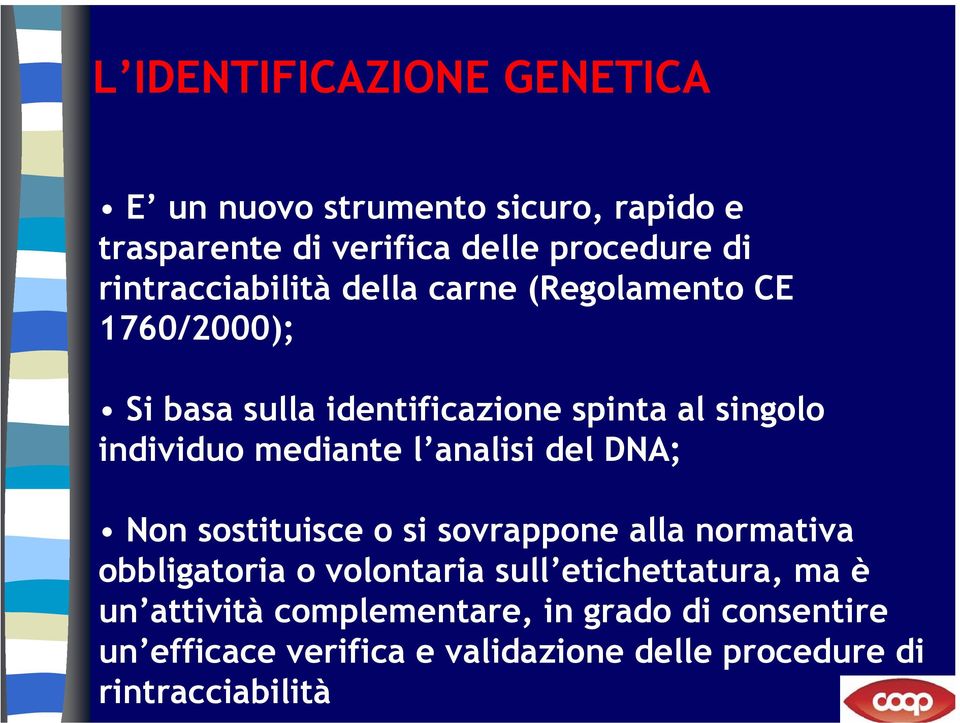 mediante l analisi del DNA; Non sostituisce o si sovrappone alla normativa obbligatoria o volontaria sull