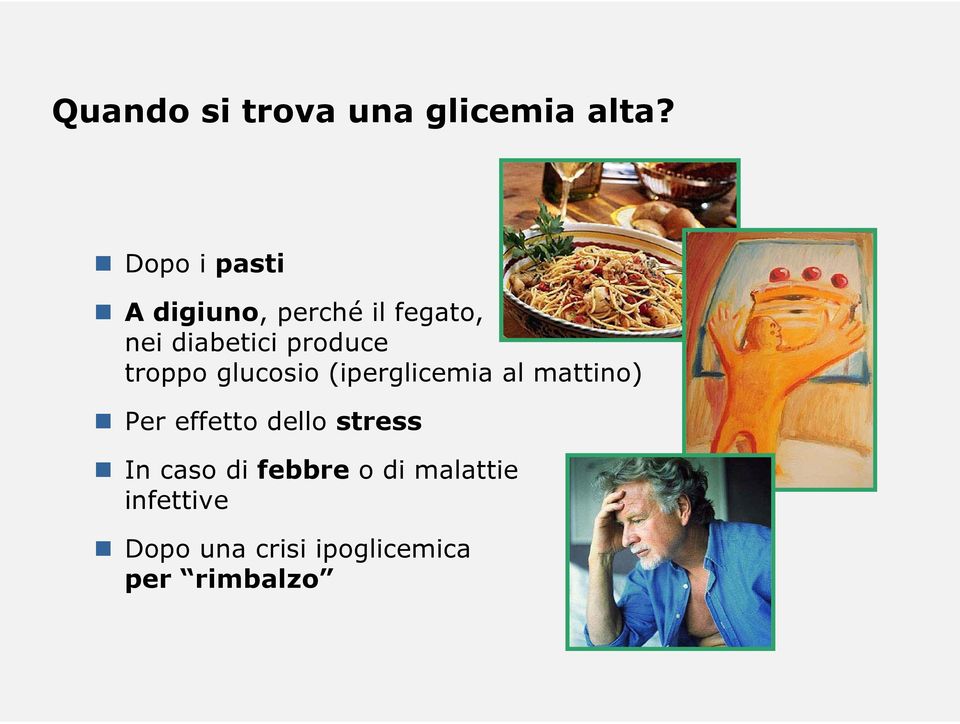 produce troppo glucosio (iperglicemia al mattino) Per effetto