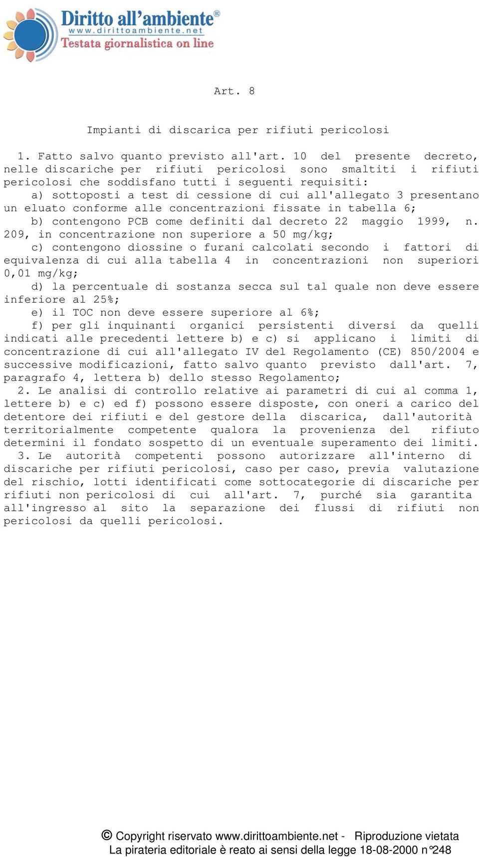 presentano un eluato conforme alle concentrazioni fissate in tabella 6; b) contengono PCB come definiti dal decreto 22 maggio 1999, n.