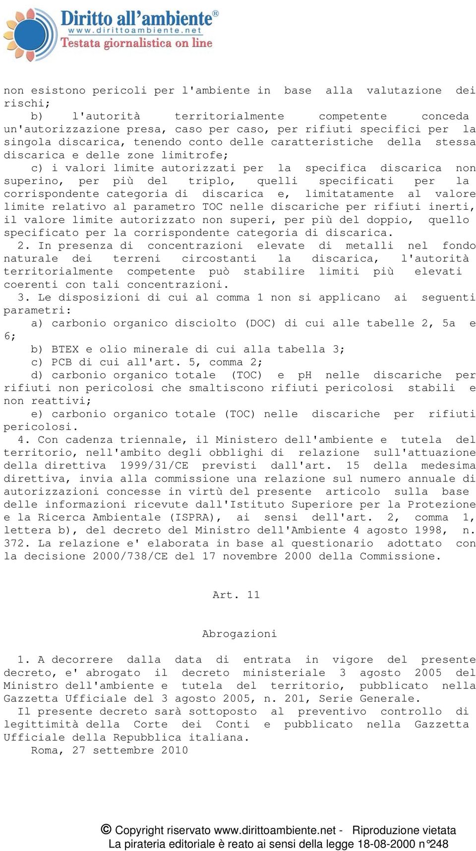 quelli specificati per la corrispondente categoria di discarica e, limitatamente al valore limite relativo al parametro TOC nelle discariche per rifiuti inerti, il valore limite autorizzato non