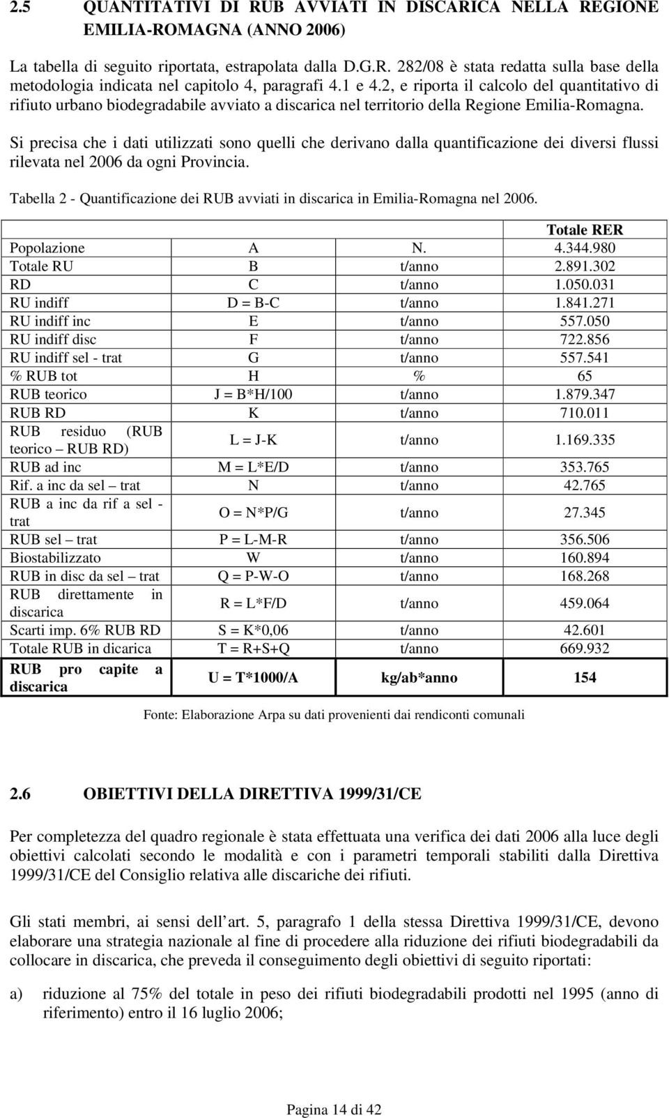 Si precisa che i dati utilizzati sono quelli che derivano dalla quantificazione dei diversi flussi rilevata nel 2006 da ogni Provincia.