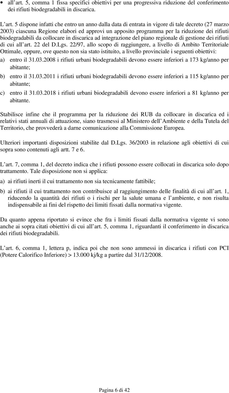 biodegradabili da collocare in discarica ad integrazione del piano regionale di gestione dei rifiuti di cui all art. 22 del D.Lgs.