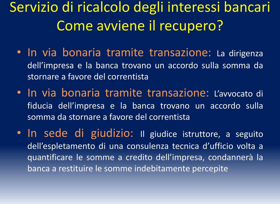 correntista In via bonaria tramite transazione: L avvocato di fiducia dell impresa e la banca trovano un accordo sulla somma da