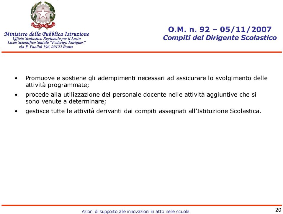 assicurare lo svolgimento delle attività programmate; procede alla utilizzazione del personale docente