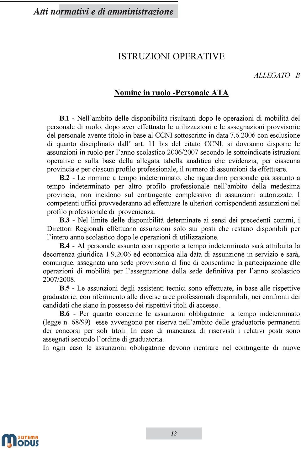 in base al CCNI sottoscritto in data 7.6.2006 con esclusione di quanto disciplinato dall art.