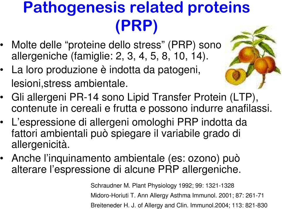 Gli allergeni PR-14 sono Lipid Transfer Protein (LTP), contenute in cereali e frutta e possono indurre anafilassi.