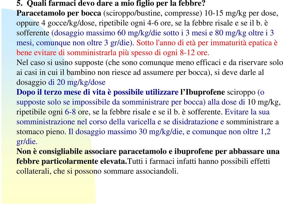 è sofferente (dosaggio massimo 60 mg/kg/die sotto i 3 mesi e 80 mg/kg oltre i 3 mesi, comunque non oltre 3 gr/die).