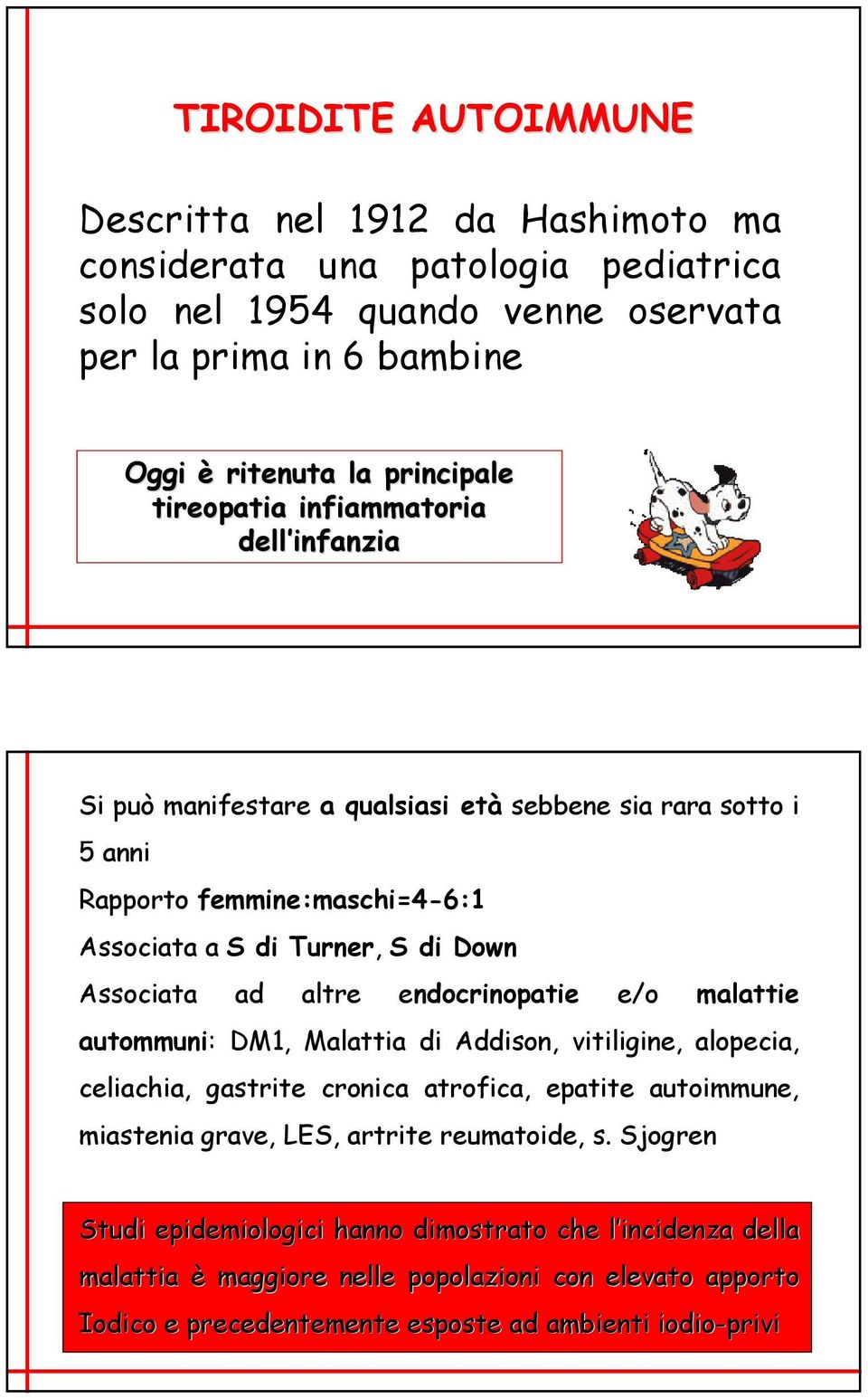 altre endocrinopatie e/o malattie autommuni: DM1, Malattia di Addison, vitiligine, alopecia, celiachia, gastrite cronica atrofica, epatite autoimmune, miastenia grave, LES, artrite