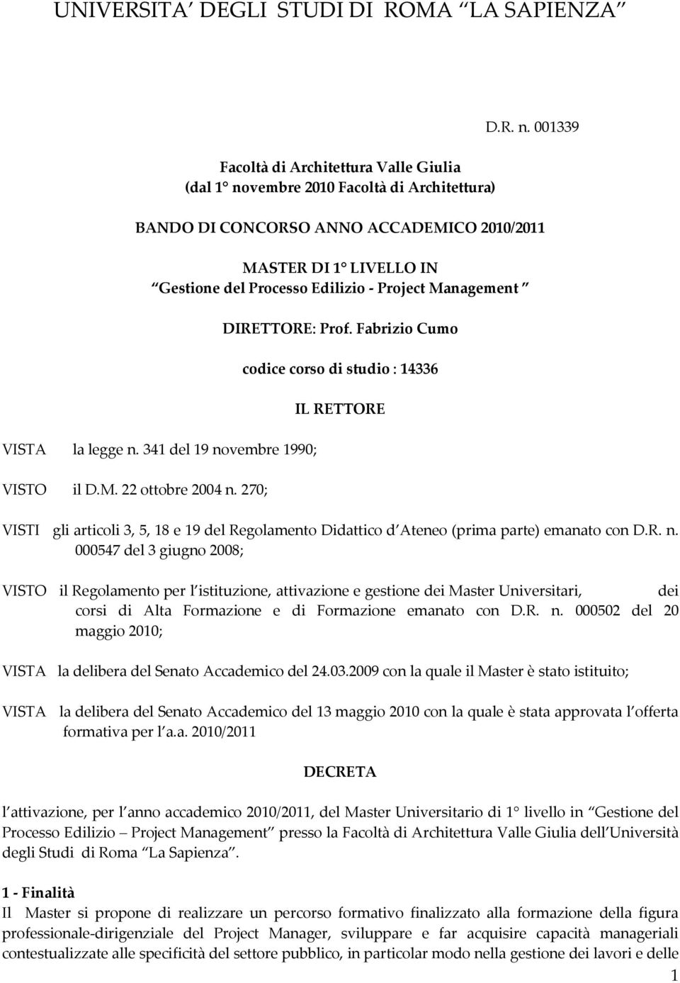 Fabrizio Cumo codice corso di studio : 14336 IL RETTORE VISTI gli articoli 3, 5, 18 e 19 del Regolamento Didattico d Ateneo (prima parte) emanato con D.R. n.