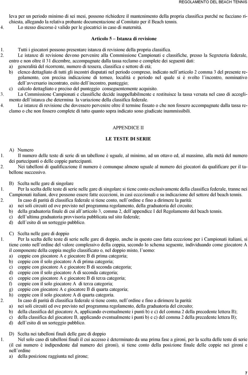 Tutti i giocatori possono presentare istanza di revisione della propria classifica. 2.