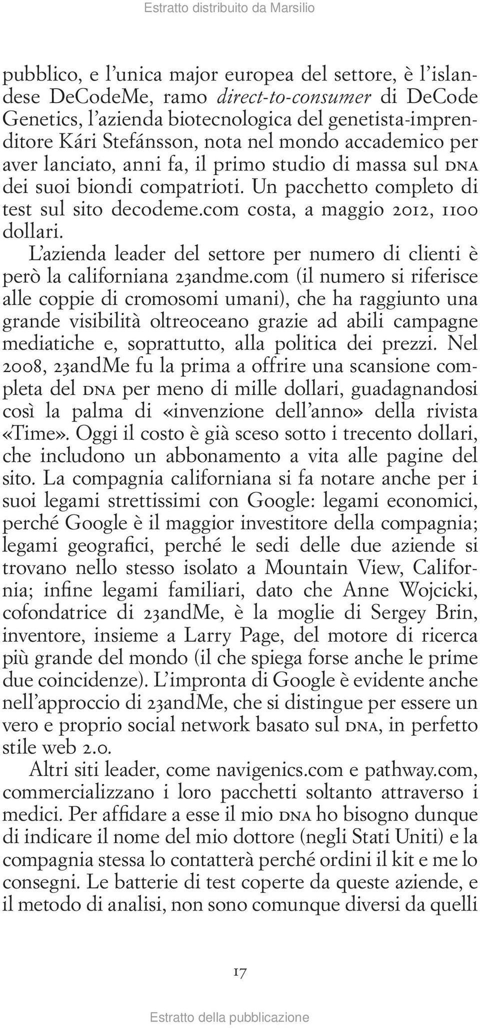 L azienda leader del settore per numero di clienti è però la californiana 23andme.