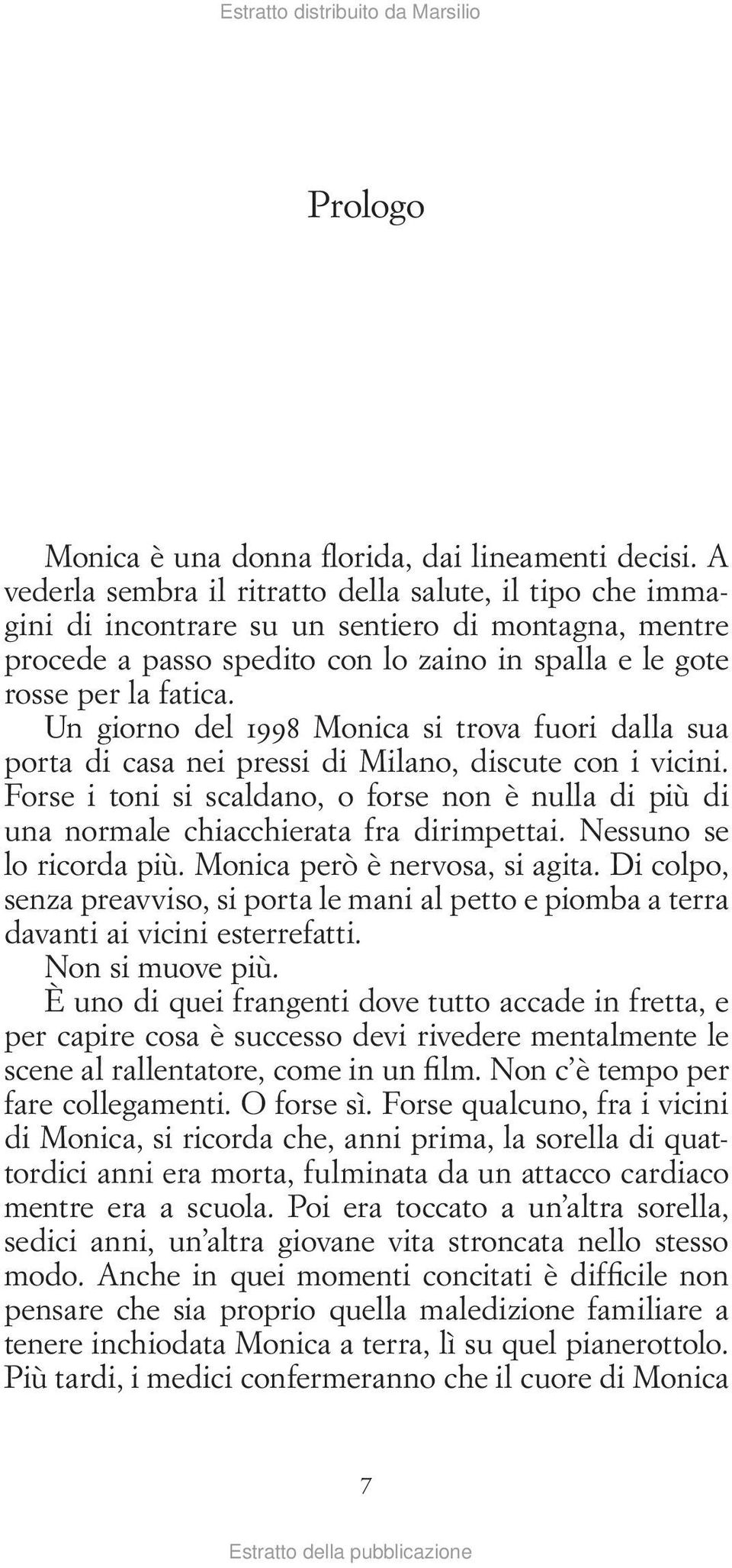 Un giorno del 1998 Monica si trova fuori dalla sua porta di casa nei pressi di Milano, discute con i vicini.