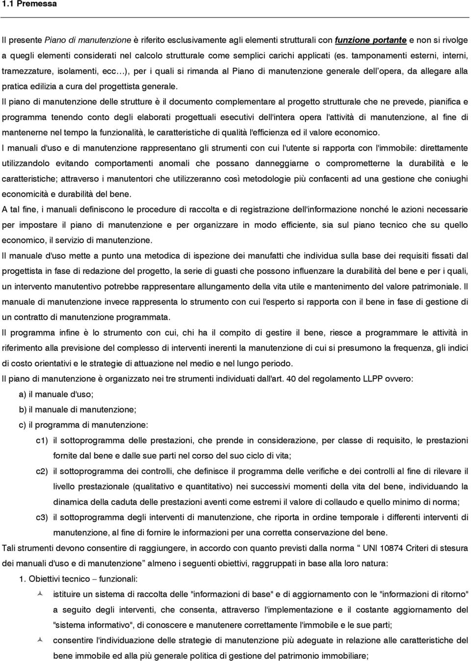 tamponamenti esterni, interni, tramezzature, isolamenti, ecc ), per i quali si rimanda al Piano di manutenzione generale dell opera, da allegare alla pratica edilizia a cura del progettista generale.