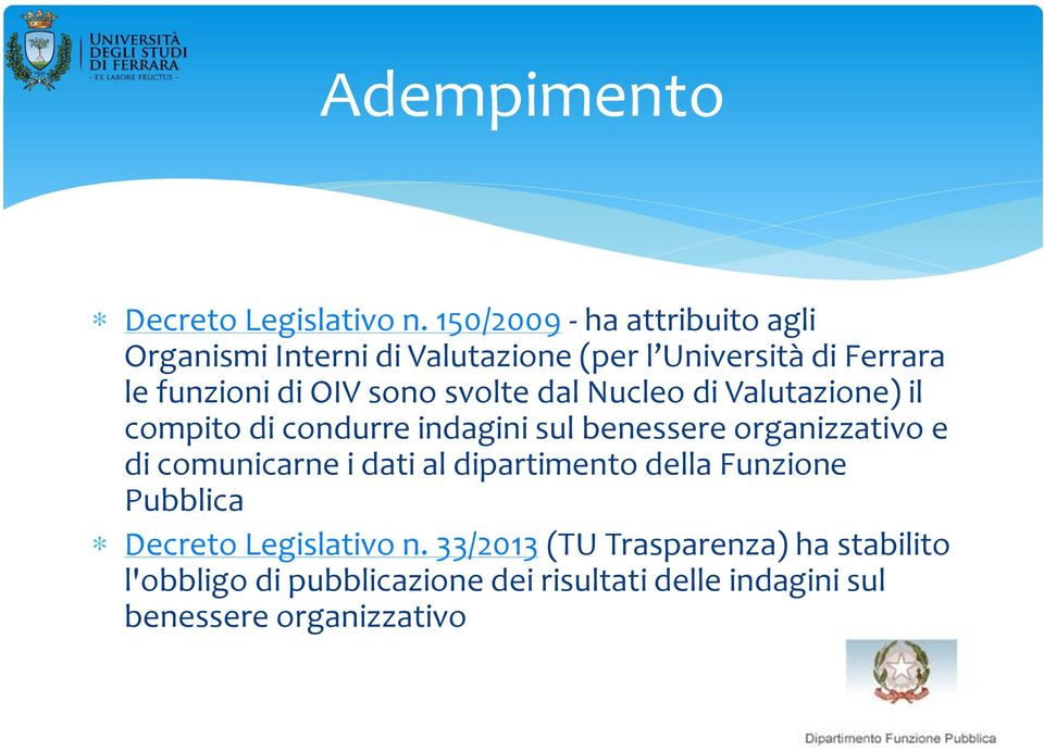 sono svolte dal Nucleo di Valutazione) il compito di condurre indagini sul benessere organizzativo e di