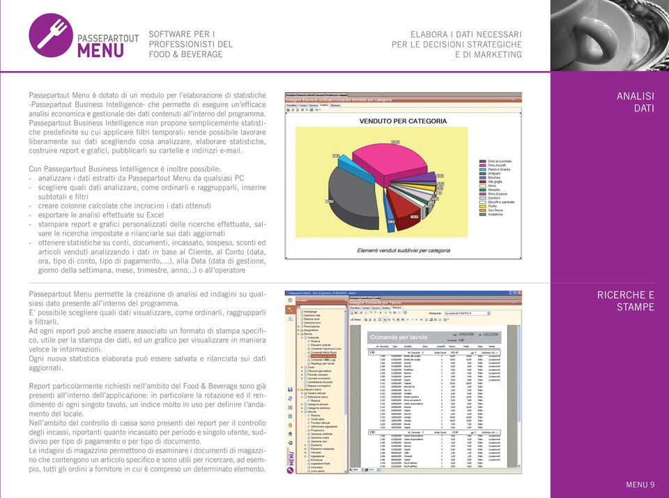 Passepartout Business Intelligence non propone semplicemente statistiche predefinite su cui applicare filtri temporali: rende possibile lavorare liberamente sui dati scegliendo cosa analizzare,