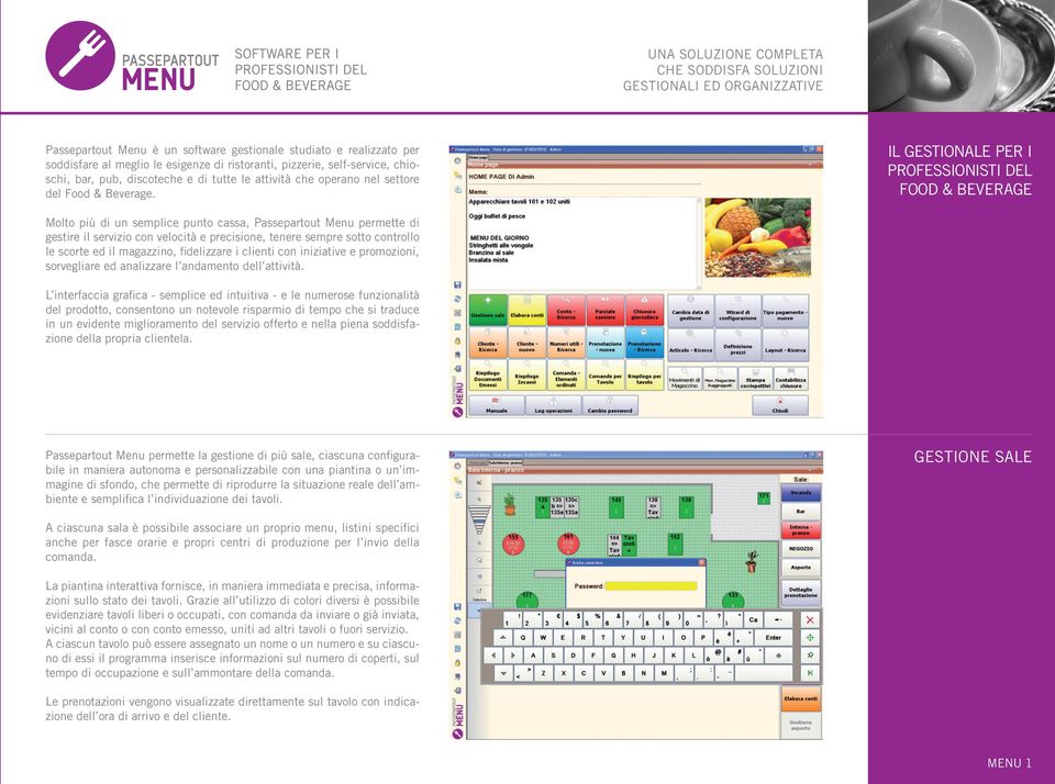 IL GESTIONALE PER I PROFESSIONISTI DEL FOOD & BEVERAGE Molto più di un semplice punto cassa, Passepartout Menu permette di gestire il servizio con velocità e precisione, tenere sempre sotto controllo