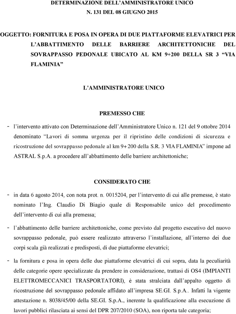 FLAMINIA L'AMMINISTRATORE UNICO PREMESSO CHE - l intervento attivato con Determinazione dell Amministratore Unico n.