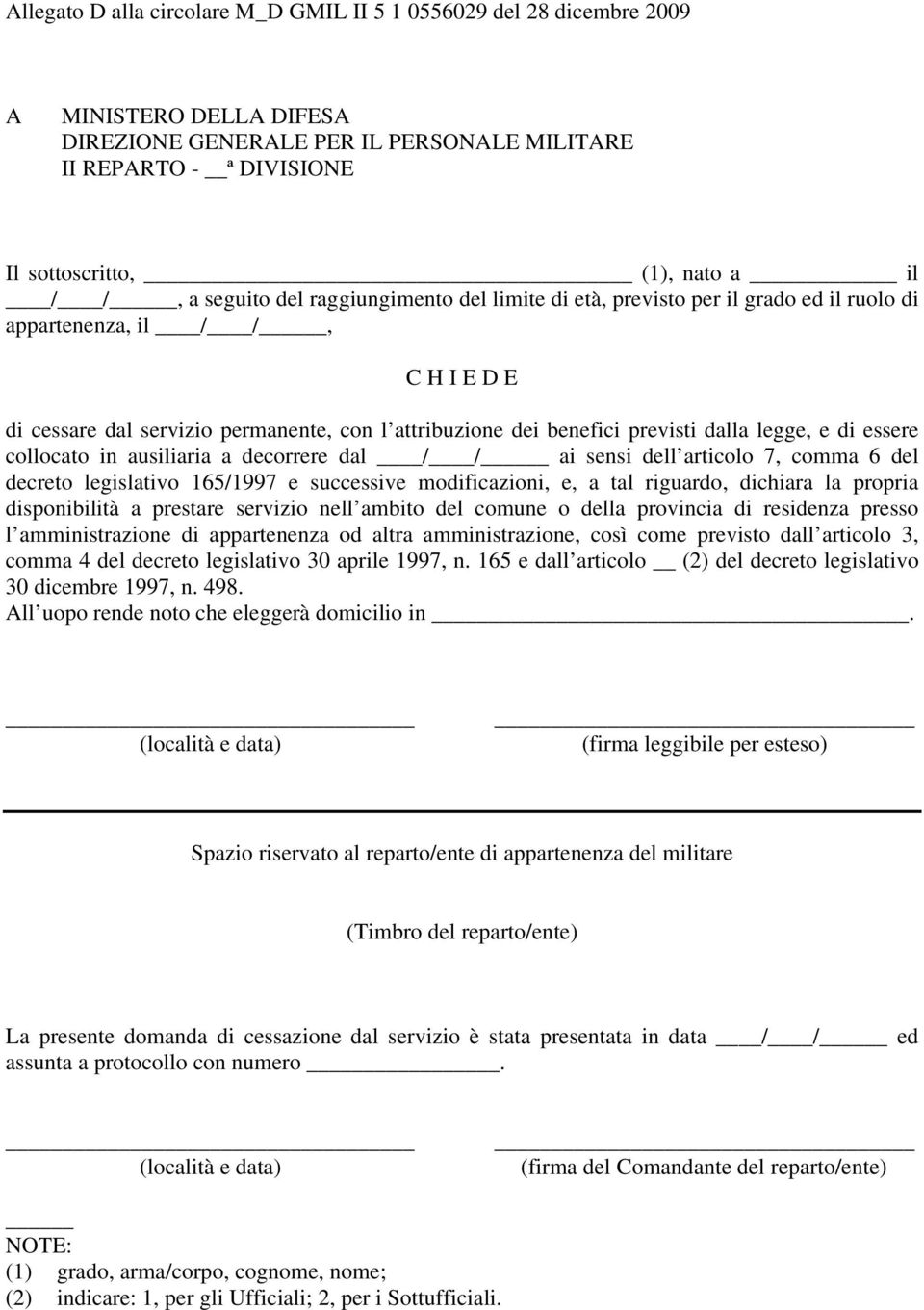 dalla legge, e di essere collocato in ausiliaria a decorrere dal / / ai sensi dell articolo 7, comma 6 del decreto legislativo 165/1997 e successive modificazioni, e, a tal riguardo, dichiara la