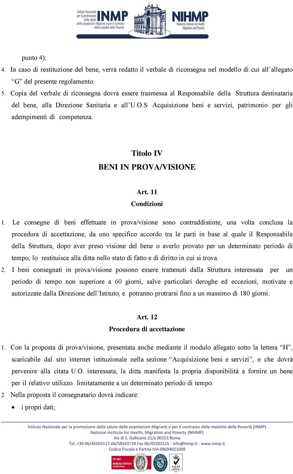 S Acquisizione beni e servizi, patrimonio per gli adempimenti di competenza. Titolo IV BENI IN PROVA/VISIONE Art. 11 Condizioni 1.