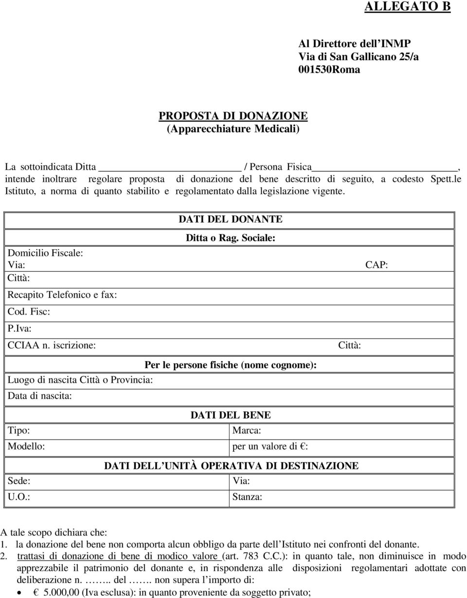 Domicilio Fiscale: Via: Città: Recapito Telefonico e fax: Cod. Fisc: P.Iva: CCIAA n. iscrizione: DATI DEL DONANTE Ditta o Rag.