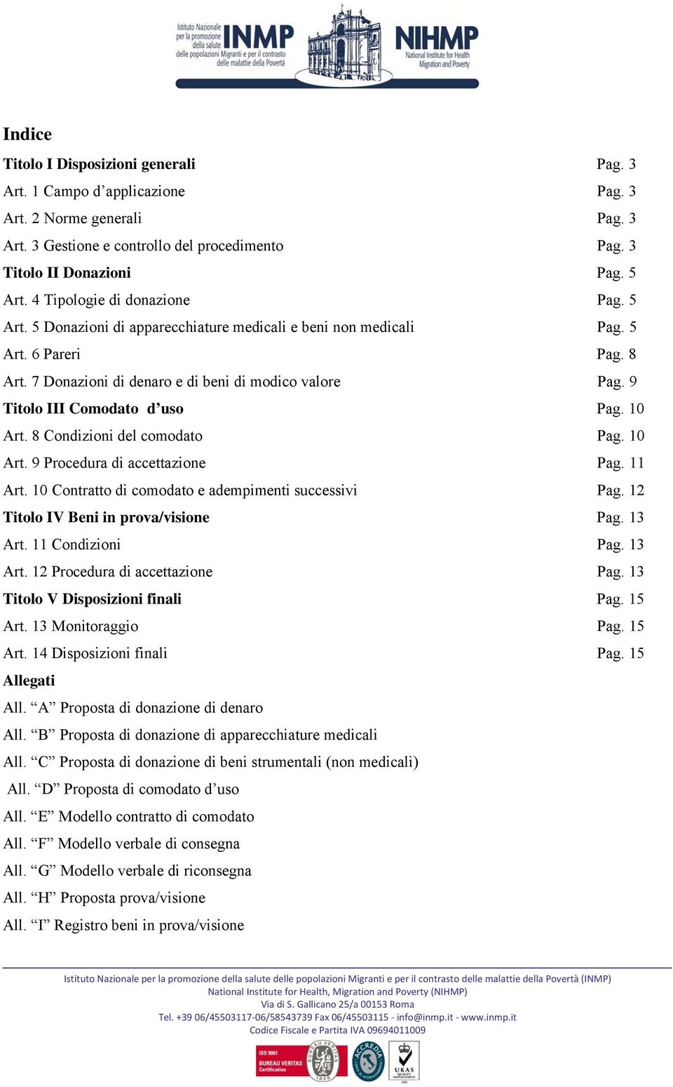 9 Titolo III Comodato d uso Pag. 10 Art. 8 Condizioni del comodato Pag. 10 Art. 9 Procedura di accettazione Pag. 11 Art. 10 Contratto di comodato e adempimenti successivi Pag.