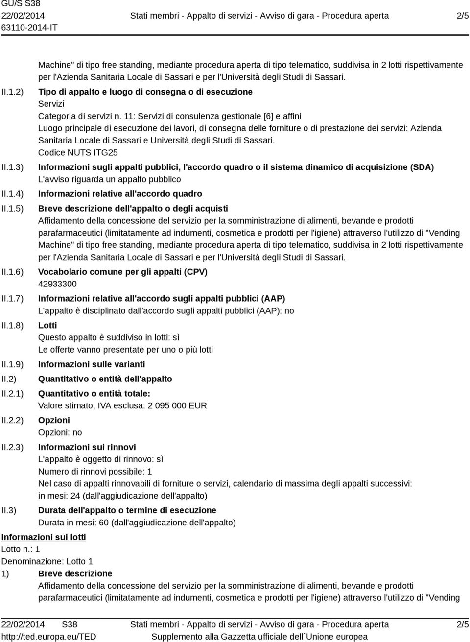 3) Machine" di tipo free standing, mediante procedura aperta di tipo telematico, suddivisa in 2 lotti rispettivamente per l'azienda Sanitaria Locale di Sassari e per l'università degli Studi di