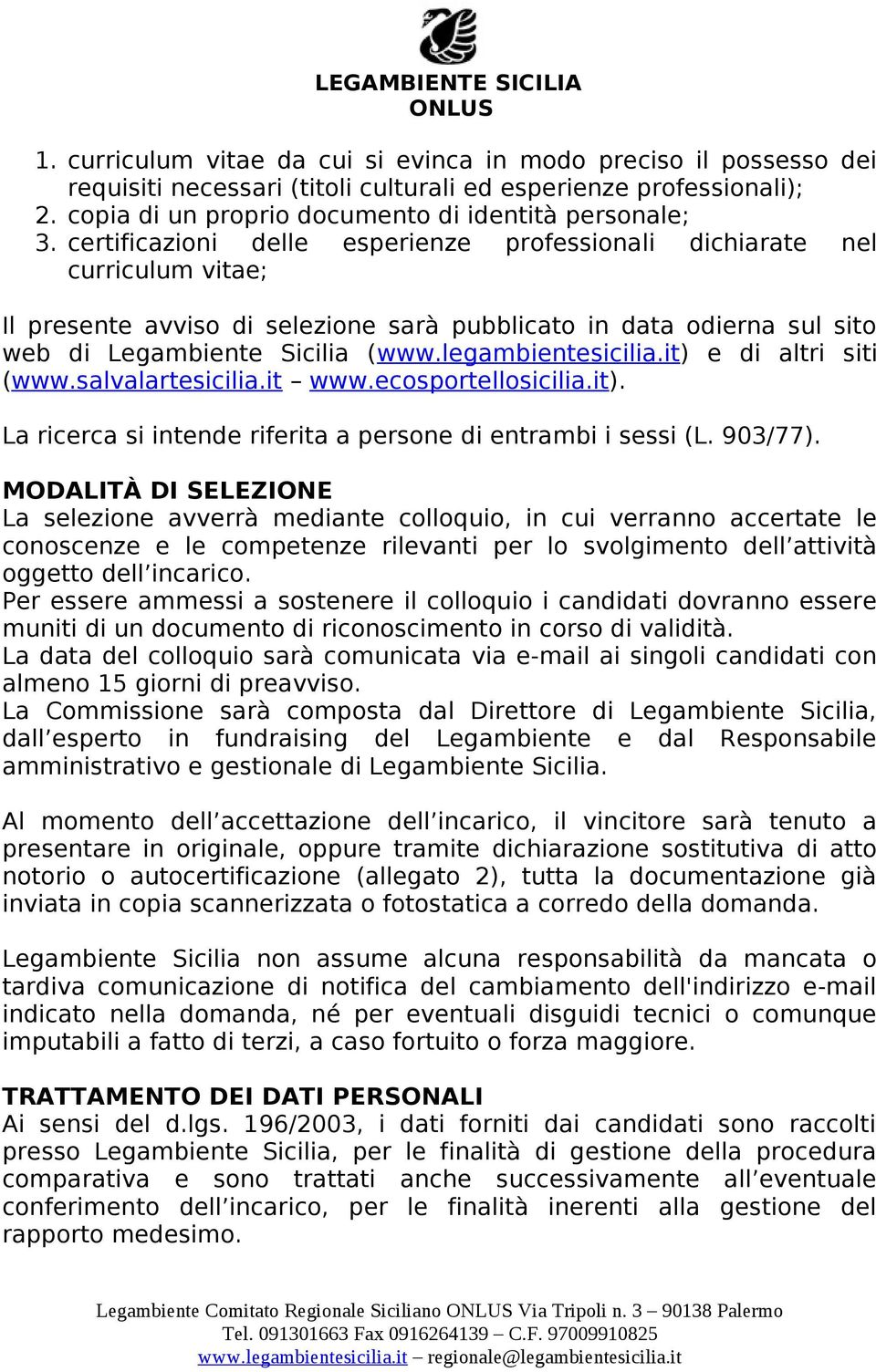 legambientesicilia.it) e di altri siti (www.salvalartesicilia.it www.ecosportellosicilia.it). La ricerca si intende riferita a persone di entrambi i sessi (L. 903/77).