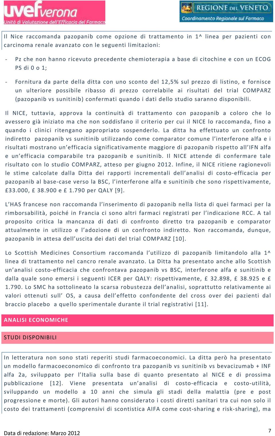 risultati del trial COMPARZ (pazopanib vs sunitinib) confermati quando i dati dello studio saranno disponibili.