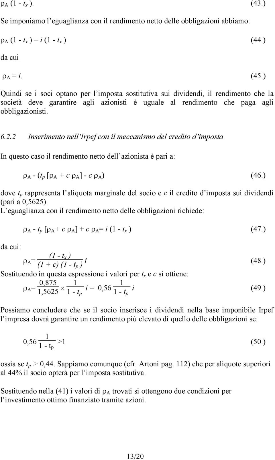 2 nserimento nell rpef con il meccanismo del credito d imposta n questo caso il rendimento netto dell azionista è pari a: ρ Α - (t p [ρ Α + c ρ Α ] - c ρ Α ) (46.