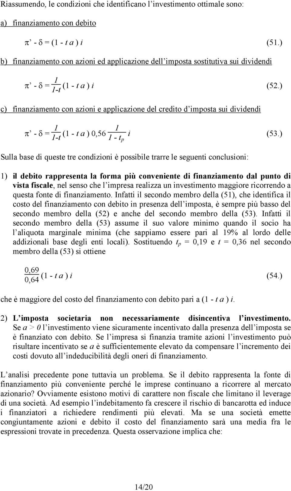 ) c) finanziamento con azioni e applicazione del credito d imposta sui dividendi π - δ = 1 1-t (1 - t a ) 0,56 1 1 - t p i (53.