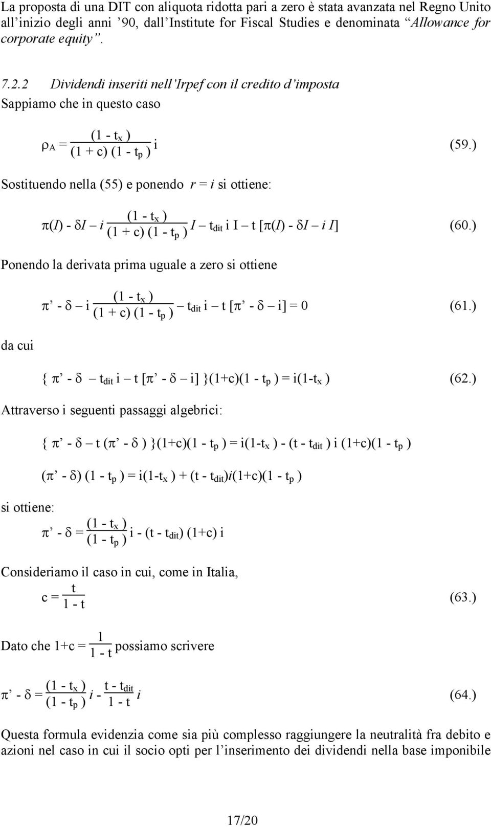 ) Sostituendo nella (55) e ponendo r = i si ottiene: π() - δ i (1 - t x ) (1 + c) (1 - t p ) t dit i t [π() - δ i ] (60.