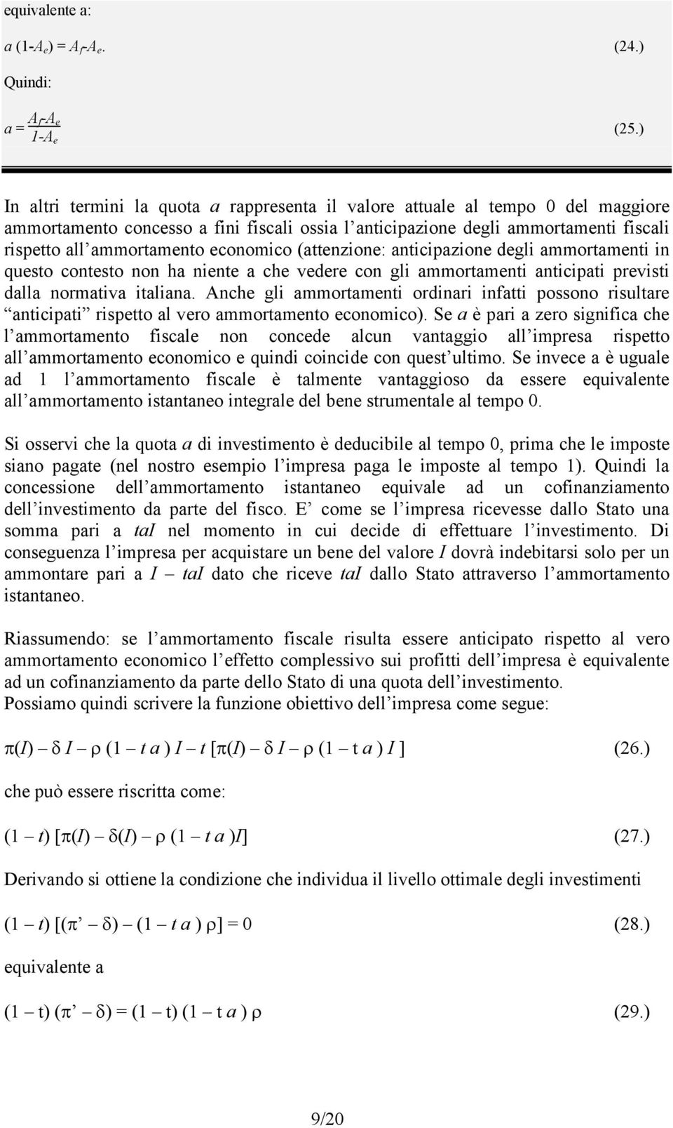 economico (attenzione: anticipazione degli ammortamenti in questo contesto non ha niente a che vedere con gli ammortamenti anticipati previsti dalla normativa italiana.