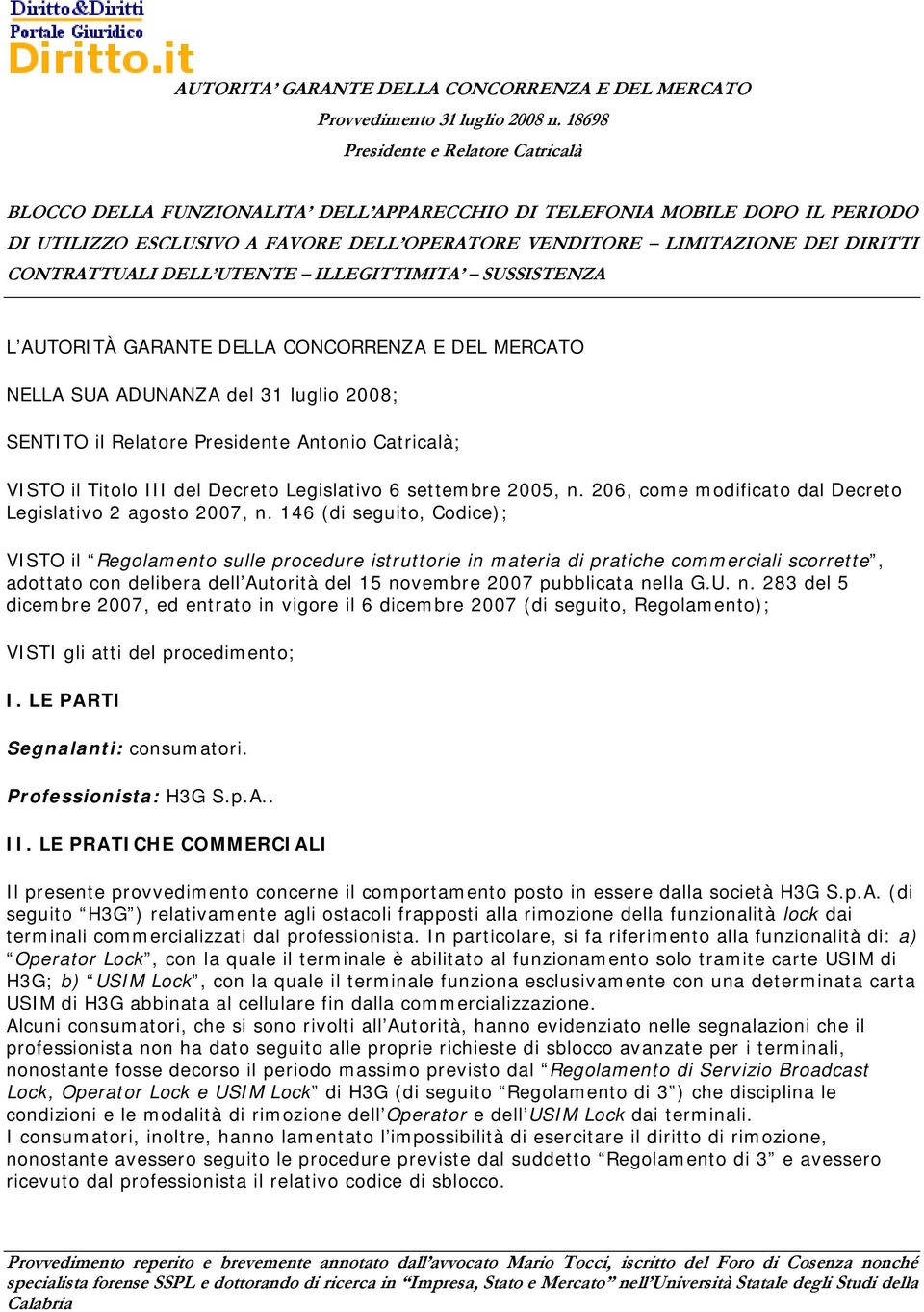 146 (di seguito, Codice); VISTO il Regolamento sulle procedure istruttorie in materia di pratiche commerciali scorrette, adottato con delibera dell Autorità del 15 novembre 2007 pubblicata nella G.U.