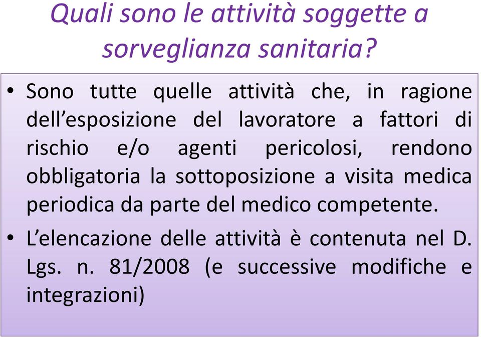 rischio e/o agenti pericolosi, rendono obbligatoria la sottoposizione a visita medica