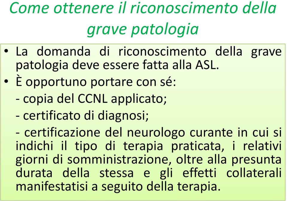 Èopportunoportareconsé: - copia del CCNL applicato; - certificato di diagnosi; - certificazione del neurologo