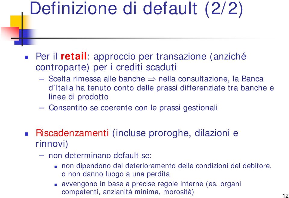 prassi gestionali Riscadenzamenti (incluse proroghe, dilazioni e rinnovi) non determinano default se: non dipendono dal deterioramento delle