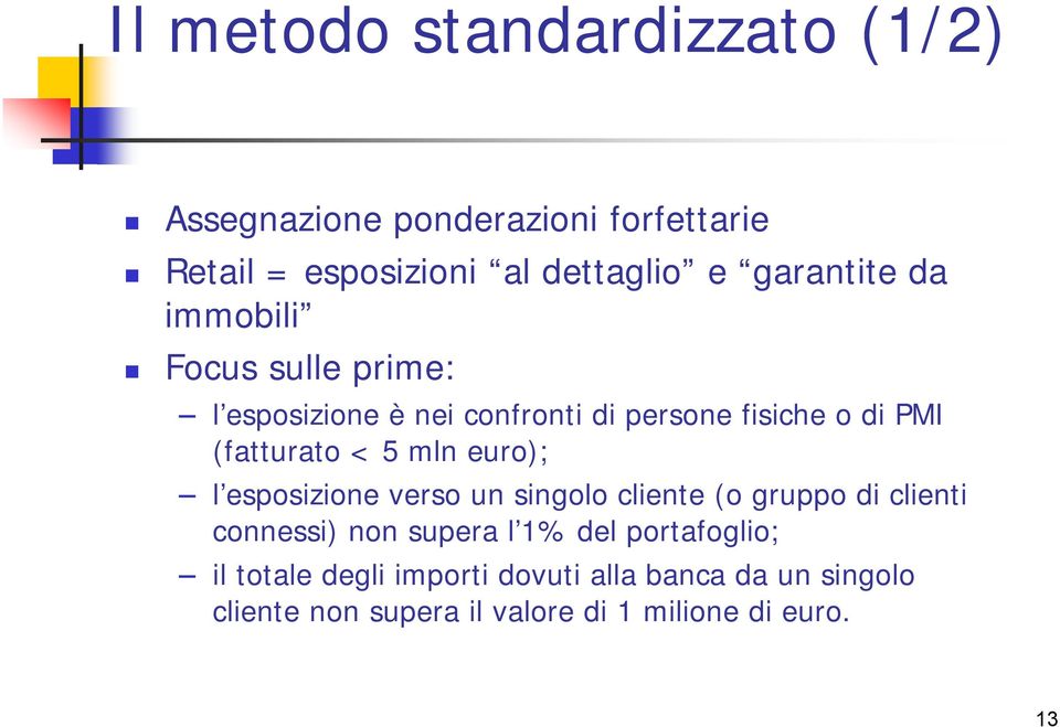 < 5 mln euro); l esposizione verso un singolo cliente (o gruppo di clienti connessi) non supera l 1% del