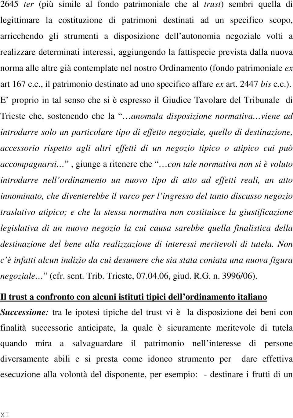 c., il patrimonio destinato ad uno specifico affare ex art. 2447 bis c.c.).