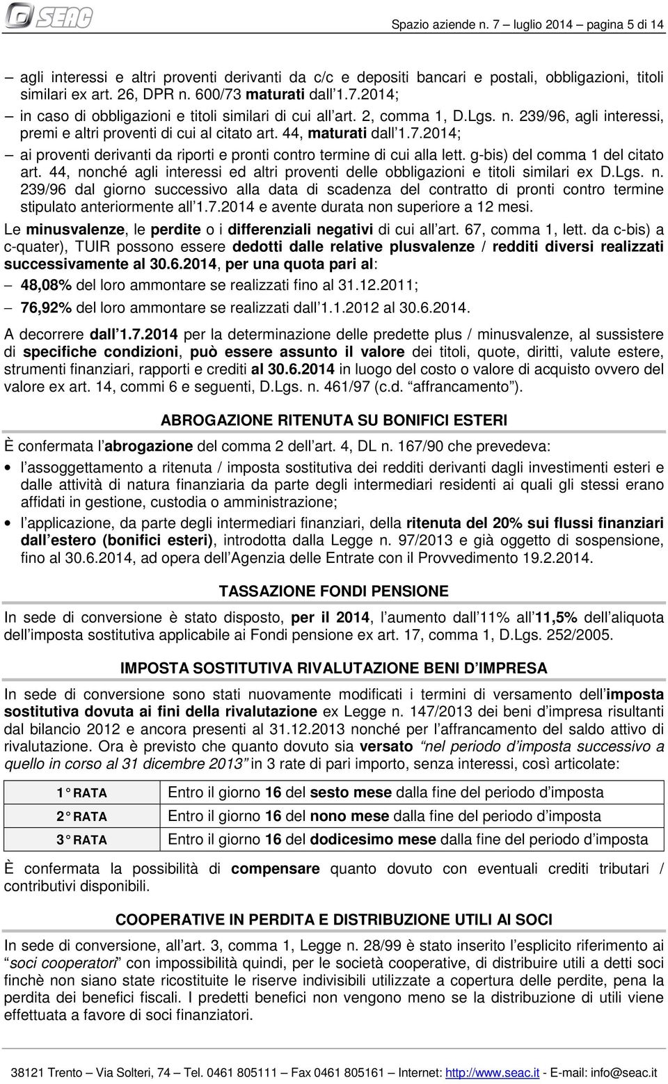 g-bis) del comma 1 del citato art. 44, nonché agli interessi ed altri proventi delle obbligazioni e titoli similari ex D.Lgs. n. 239/96 dal giorno successivo alla data di scadenza del contratto di pronti contro termine stipulato anteriormente all 1.