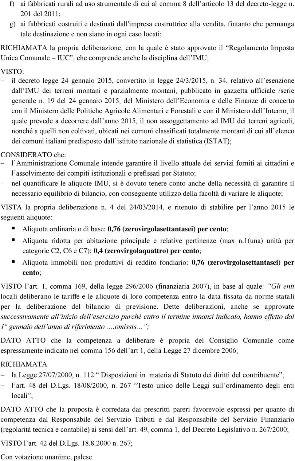 deliberazione, con la quale è stato approvato il Regolamento Imposta Unica Comunale IUC, che comprende anche la disciplina dell IMU; VISTO: il decreto legge 24 gennaio 2015, convertito in legge