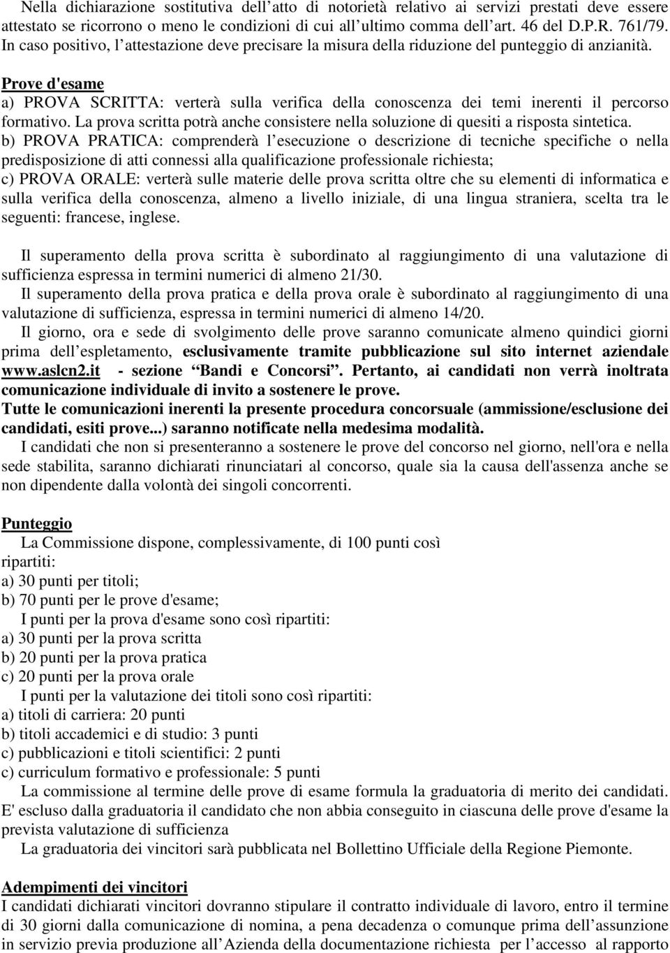 Prove d'esame a) PROVA SCRITTA: verterà sulla verifica della conoscenza dei temi inerenti il percorso formativo.