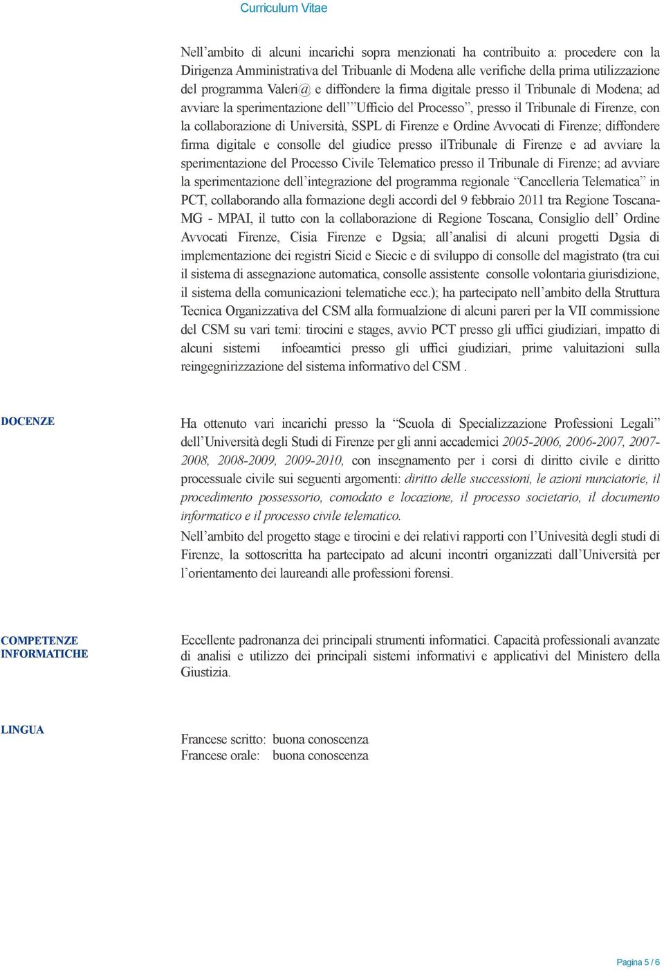 Firenze e Ordine Avvocati di Firenze; diffondere firma digitale e consolle del giudice presso iltribunale di Firenze e ad avviare la sperimentazione del Processo Civile Telematico presso il Tribunale