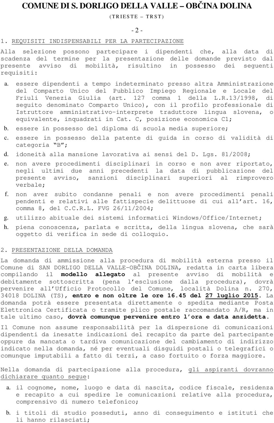 di mobilità, risultino in possesso dei seguenti requisiti: a.