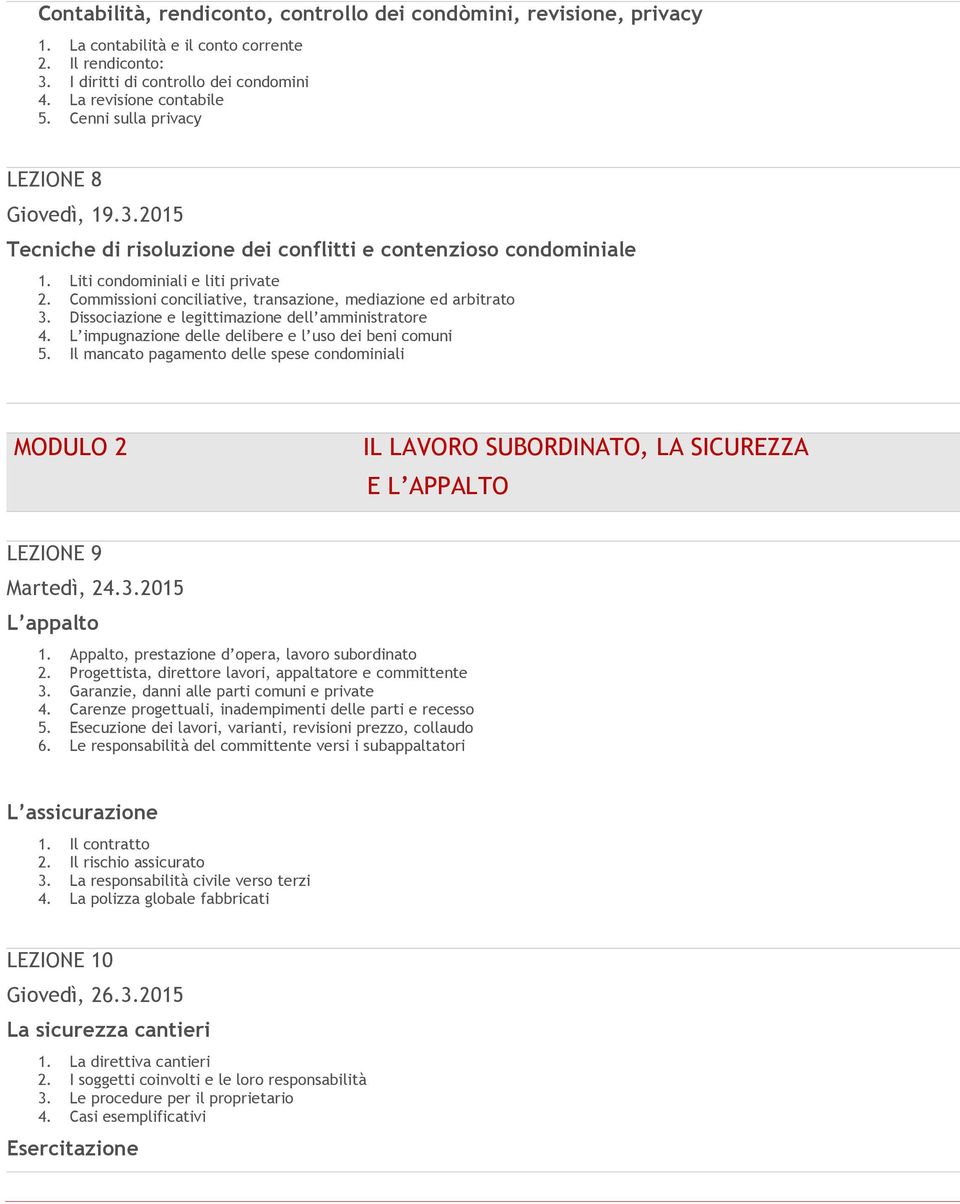 Commissioni conciliative, transazione, mediazione ed arbitrato 3. Dissociazione e legittimazione dell amministratore 4. L impugnazione delle delibere e l uso dei beni comuni 5.