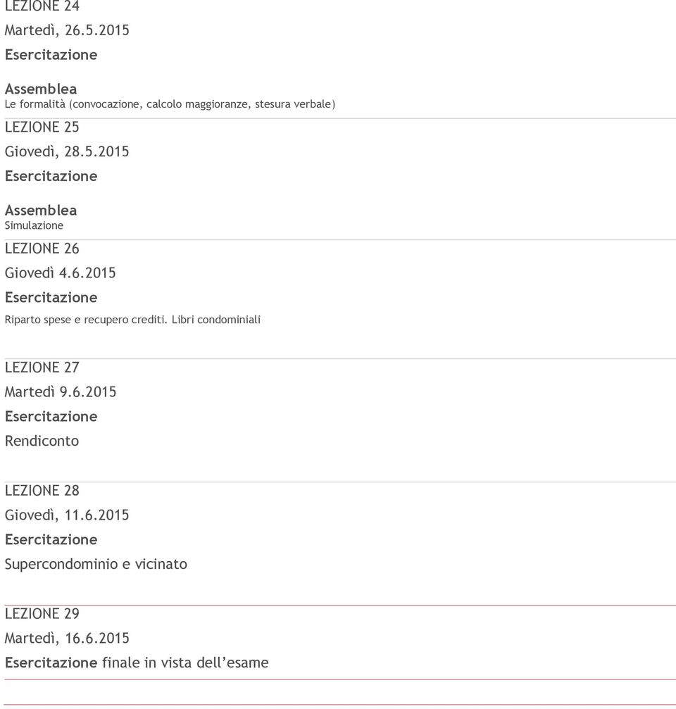 Giovedì, 28.5.2015 Assemblea Simulazione LEZIONE 26 Giovedì 4.6.2015 Riparto spese e recupero crediti.