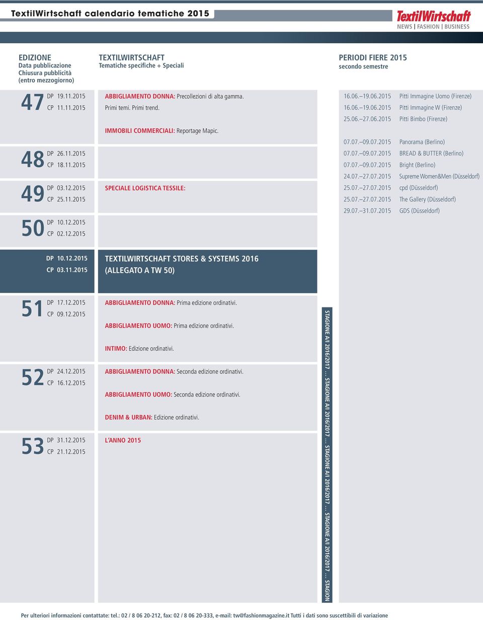 12.2015 CP 21.12.2015 ABBIGLIAMENTO DONNA: Prima edizione ordinativi. ABBIGLIAMENTO UOMO: Prima edizione ordinativi. INTIMO: Edizione ordinativi. ABBIGLIAMENTO DONNA: Seconda edizione ordinativi.