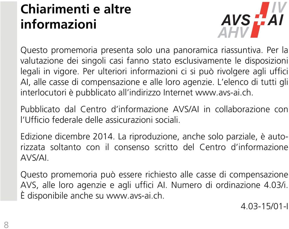 Pubblicato dal Centro d informazione AVS/AI in collaborazione con l Ufficio federale delle assicurazioni sociali. Edizione dicembre 2014.