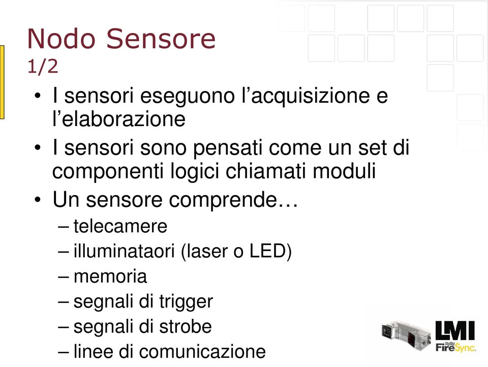 logici chiamati moduli Un sensore comprende telecamere