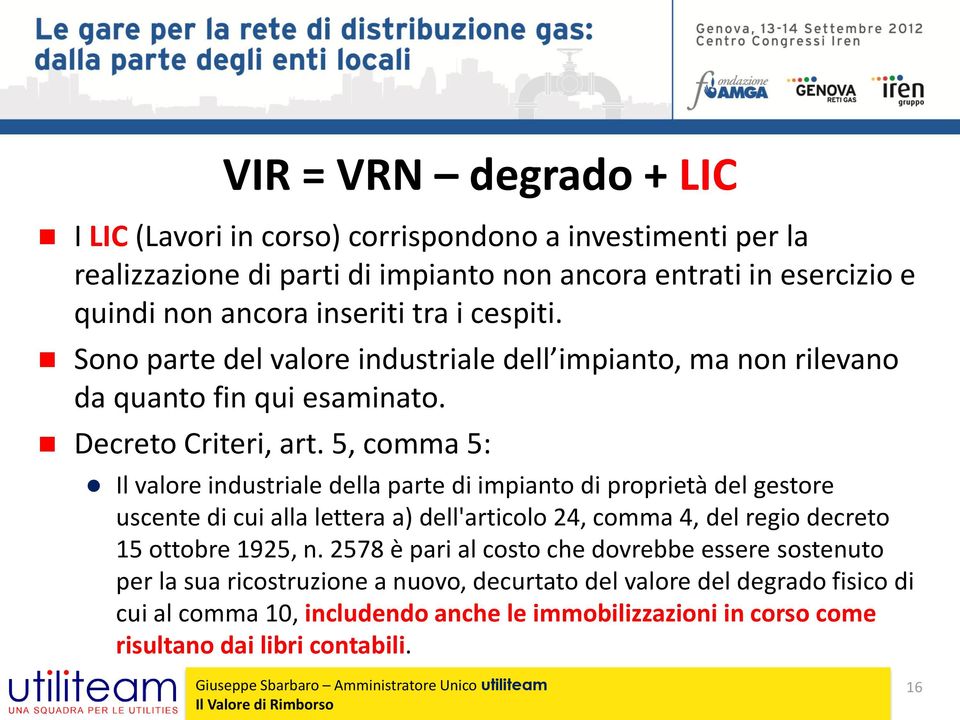 5, comma 5: Il valore industriale della parte di impianto di proprietà del gestore uscente di cui alla lettera a) dell'articolo 24, comma 4, del regio decreto 15 ottobre 1925, n.